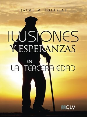 cover image of Ilusiones y Esperanzas en la tercera edad